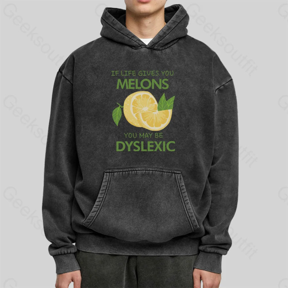 If Life Gives You Melons You May Be Dyslexic Washed Hoodie